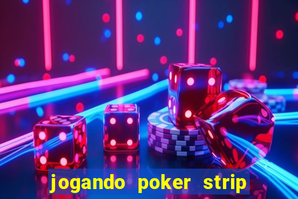 jogando poker strip com a mae